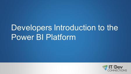 Developers Introduction to the Power BI Platform.
