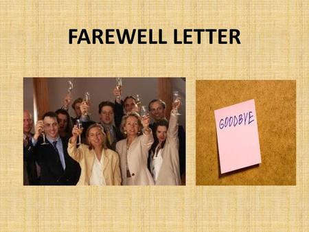 FAREWELL LETTER. A farewell letter is written to say good bye to all the coworkers who have contributed in your success. When you leave a job and move.