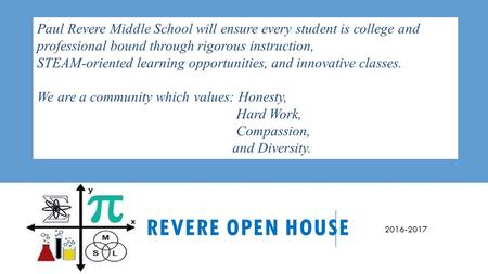 REVERE OPEN HOUSE Paul Revere Middle School will ensure every student is college and professional bound through rigorous instruction, STEAM-oriented.