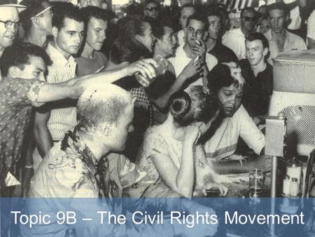 Topic 9B – The Civil Rights Movement. CHALLENGING SEGREGATION Segregation in the South – The back of the bus – Cannot eat at certain restaurants – Cannot.