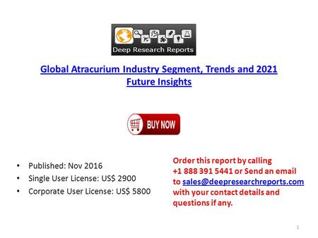 Global Atracurium Industry Segment, Trends and 2021 Future Insights Published: Nov 2016 Single User License: US$ 2900 Corporate User License: US$ 5800.