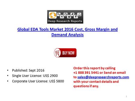 Global EDA Tools Market 2016 Cost, Gross Margin and Demand Analysis Published: Sept 2016 Single User License: US$ 2900 Corporate User License: US$ 5800.