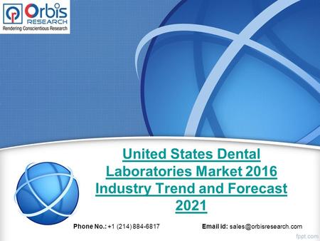 United States Dental Laboratories Market 2016 Industry Trend and Forecast 2021 Phone No.: +1 (214) id: