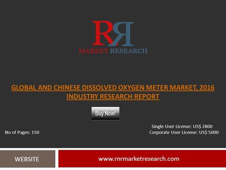 GLOBAL AND CHINESE DISSOLVED OXYGEN METER MARKET, 2016 INDUSTRY RESEARCH REPORT  WEBSITE Single User License: US$ 2800 No of Pages: