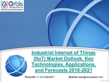 Industrial Internet of Things (IIoT) Market Outlook, Key Technologies, Applications, and Forecasts Phone No.: +1 (214) id: