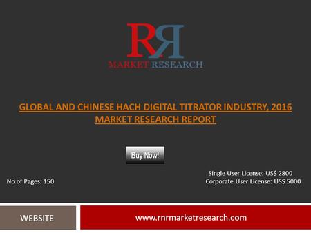 GLOBAL AND CHINESE HACH DIGITAL TITRATOR INDUSTRY, 2016 MARKET RESEARCH REPORT  WEBSITE Single User License: US$ 2800 No of Pages: