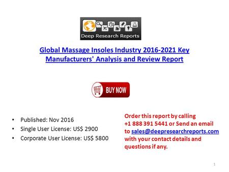 Global Massage Insoles Industry Key Manufacturers' Analysis and Review Report Published: Nov 2016 Single User License: US$ 2900 Corporate User.