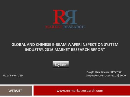GLOBAL AND CHINESE E-BEAM WAFER INSPECTION SYSTEM INDUSTRY, 2016 MARKET RESEARCH REPORT  WEBSITE Single User License: US$ 2800.