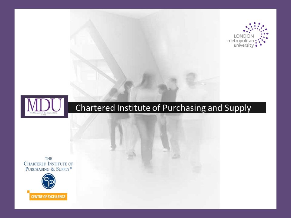 Chartered Institute of Purchasing and Supply. The Management Development  Unit (MDU) at London Metropolitan University is a leading provider of  innovative. - ppt download