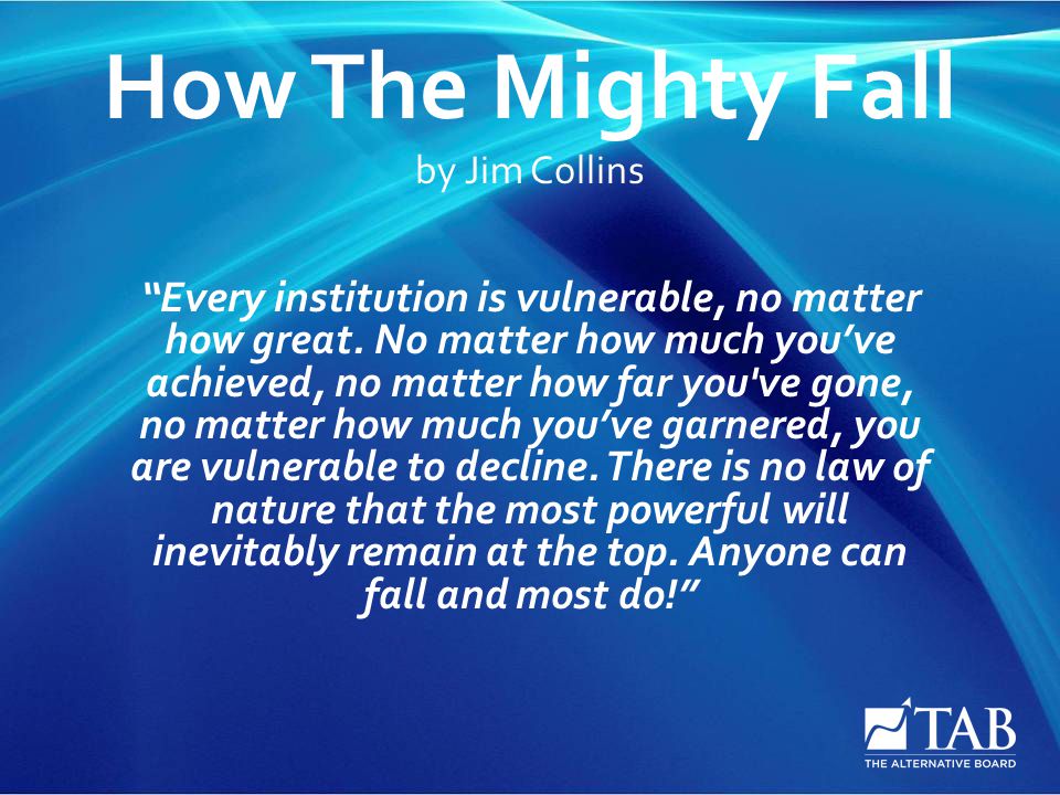 How The Mighty Fall by Jim Collins “Every institution is