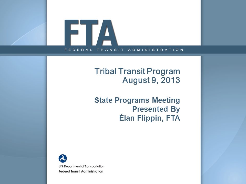 Tribal Transit Program August 9, 2013 State Programs Meeting Presented By  Élan Flippin, FTA. - ppt download