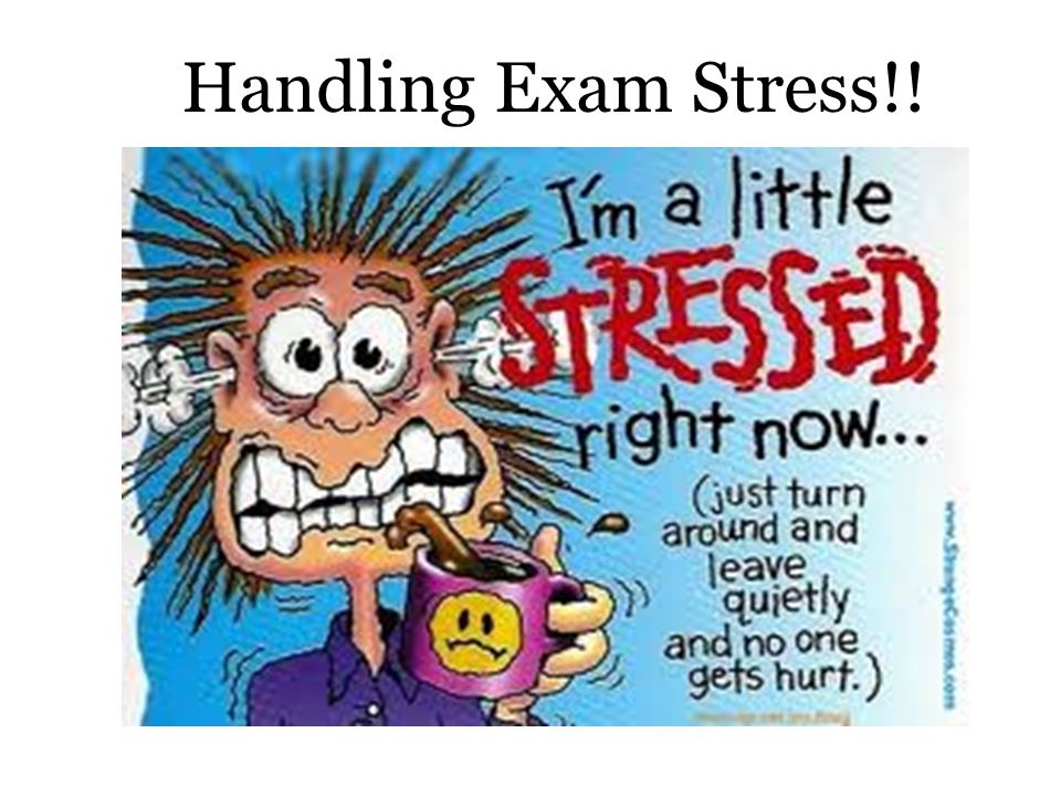 Handling Exam Stress!!. Coping with Exam Stress The key to handling exam  stress is to understand the process; Stressing out reduces your mental  capabilities. - ppt download