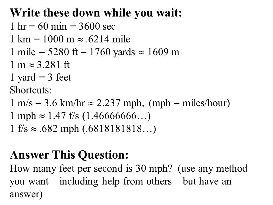 Write These Down While You Wait 1 Hr 60 Min 3600 Sec 1 Km 1000 M 6214 Mile 1 Mile 5280 Ft 1760 Yards 1609 M 1 M Ft 1 Yard 3 Feet Ppt Download