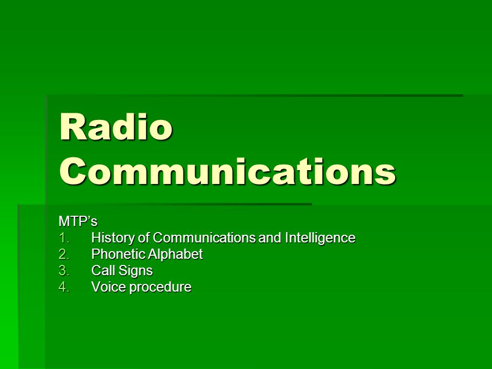 Radio Communications MTP's 1.History of Communications and Intelligence  2.Phonetic Alphabet 3.Call Signs 4.Voice procedure. - ppt download