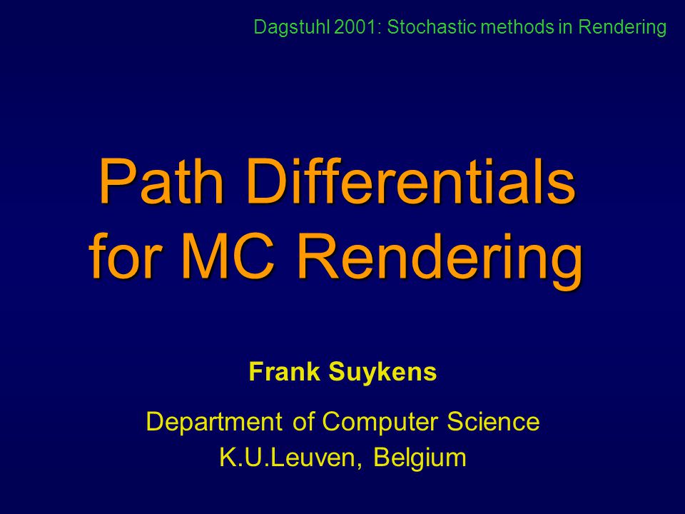 Path Differentials for MC Rendering Frank Suykens Department of Computer  Science K.U.Leuven, Belgium Dagstuhl 2001: Stochastic methods in Rendering.  - ppt download