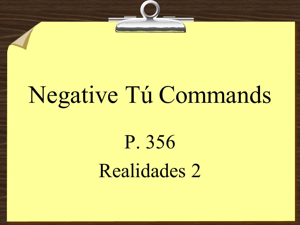Negative Tu Commands P 356 Realidades Ppt Video Online Download