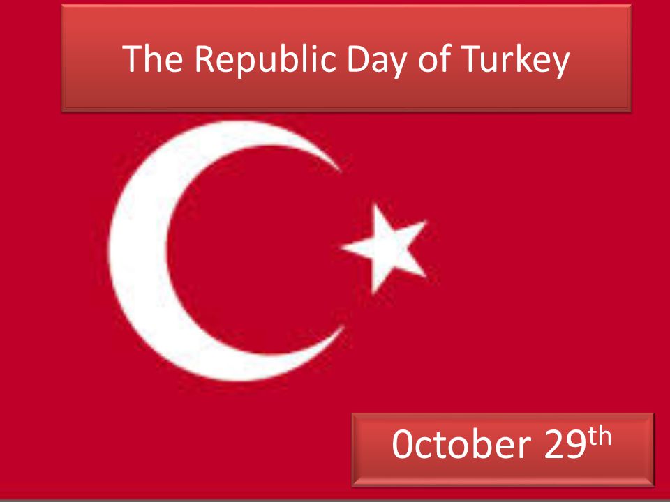 The Republic Day of Turkey - ppt download