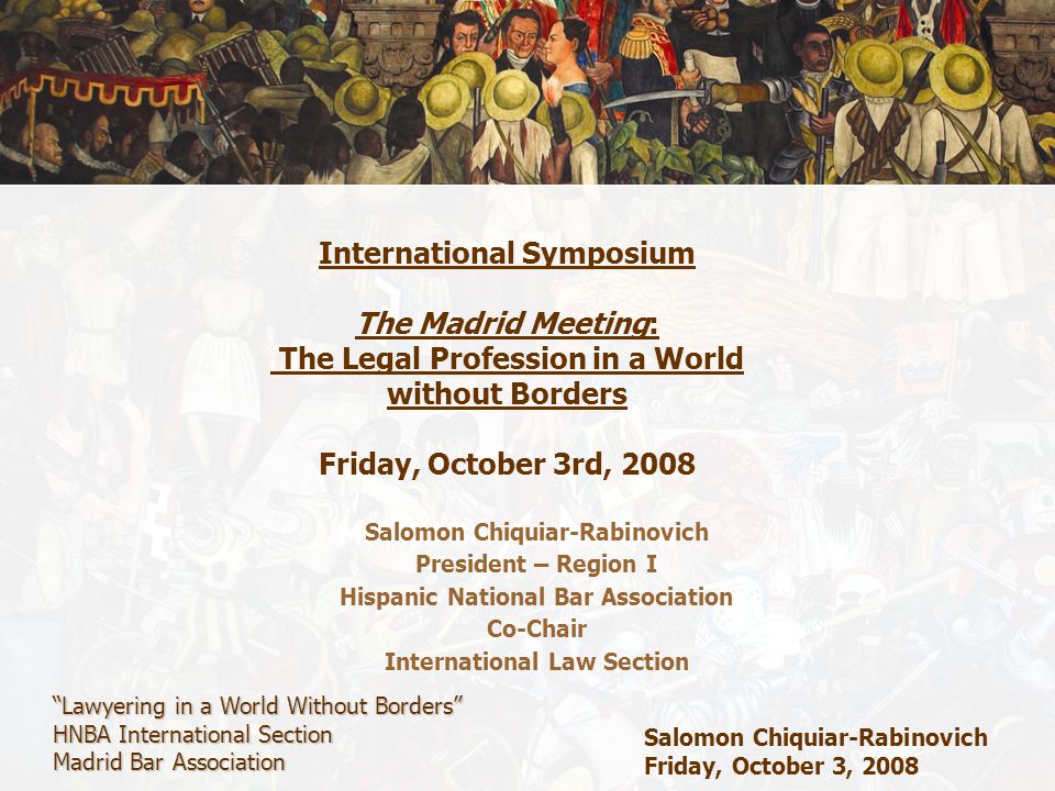 Lawyering in a World Without Borders” HNBA International Section Madrid Bar Association  Salomon Chiquiar-Rabinovich Friday, October 3, 2008 International. - ppt  download