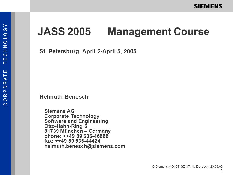 C O R P O R A T E T E C H N O L O G Y © Siemens AG, CT SE HT, H. Benesch,  JASS 2005Management Course St. Petersburg April 2-April 5, 2005 Helmuth. -  ppt download