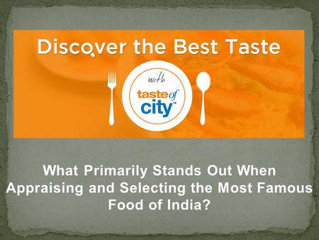 What Primarily Stands Out When Appraising and Selecting the Most Famous Food of India?