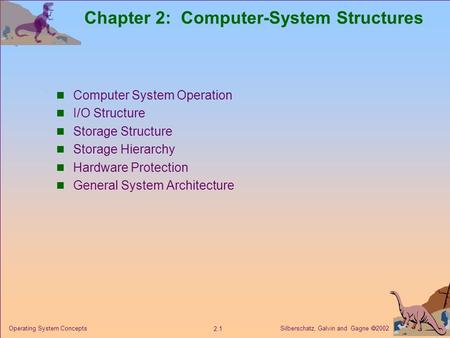Silberschatz, Galvin and Gagne  Operating System Concepts Chapter 2: Computer-System Structures Computer System Operation I/O Structure Storage.