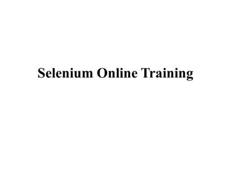 Selenium Online Training. Every new web application or product needs to undergo software testing to protect itself from bugs, codes and any defects. Testing.