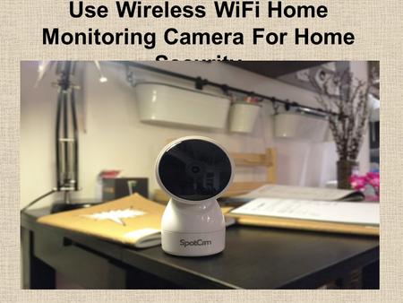 Use Wireless WiFi Home Monitoring Camera For Home Security.