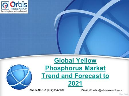 Global Yellow Phosphorus Market Trend and Forecast to 2021 Phone No.: +1 (214) id: