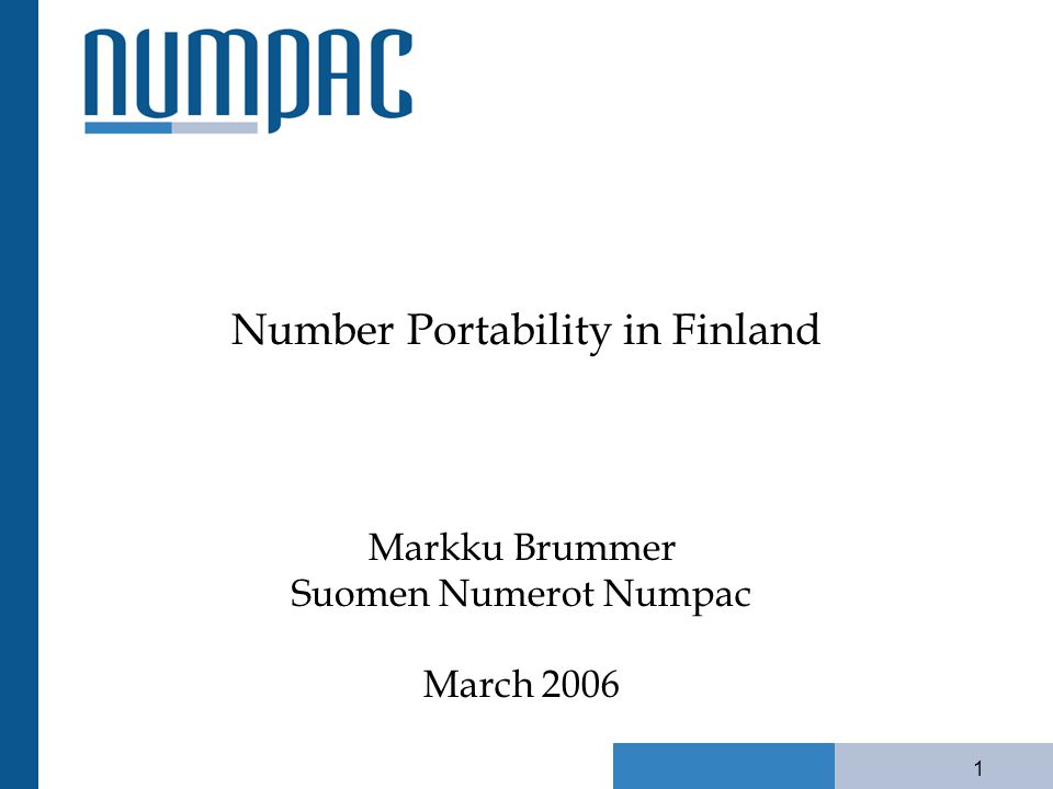 1 Number Portability in Finland Markku Brummer Suomen Numerot Numpac March  ppt download