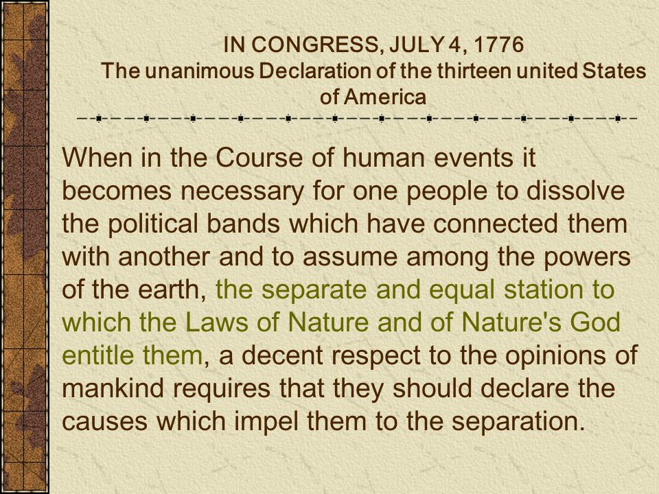 IN CONGRESS, JULY 4, 1776 The Declaration of the thirteen united States of America When in the Course of human events it becomes necessary for. - ppt download