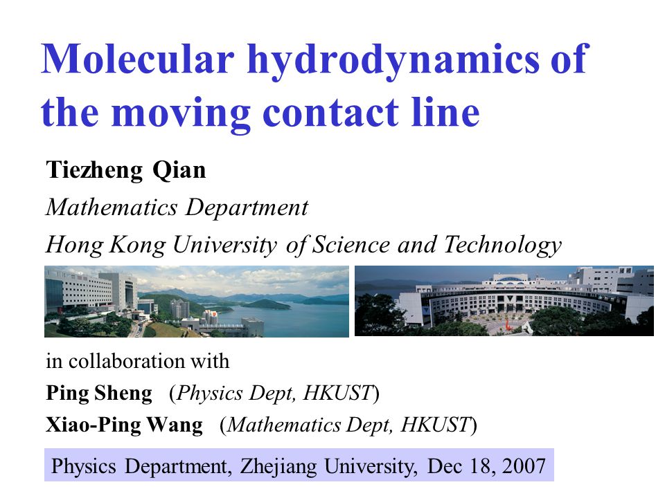 Molecular hydrodynamics of the moving contact line in collaboration with Ping  Sheng (Physics Dept, HKUST) Xiao-Ping Wang (Mathematics Dept, HKUST)  Tiezheng. - ppt download
