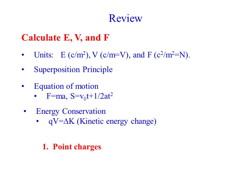 Review Calculate E V And F Units E C M 2 V C M V And F C 2 M 2 N Superposition Principle 1 Point Charges Equation Of Motion F Ma S V Ppt Download