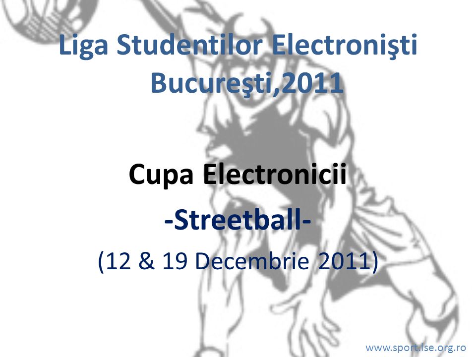 Liga Studentilor Electronisti Bucuresti 11 Cupa Electronicii Streetball 12 19 Decembrie 11 Ppt Download