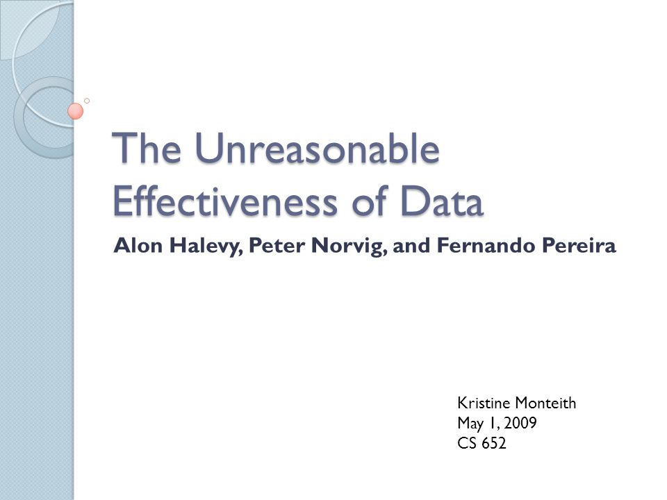 The Unreasonable Effectiveness of Data Alon Halevy, Peter Norvig, and  Fernando Pereira Kristine Monteith May 1, 2009 CS ppt download