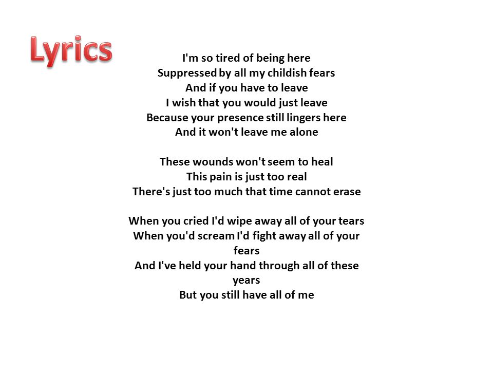 Lyrics I M So Tired Of Being Here Suppressed By All My Childish Fears And If You Have To Leave I Wish That You Would Just Leave Because Your Presence Still Ppt Lyrics I M So Tired Of Being Here Suppressed By All My Childish Fears And If You Have To Leave I Wish That You Would Just Leave Because Your Presence Still Ppt