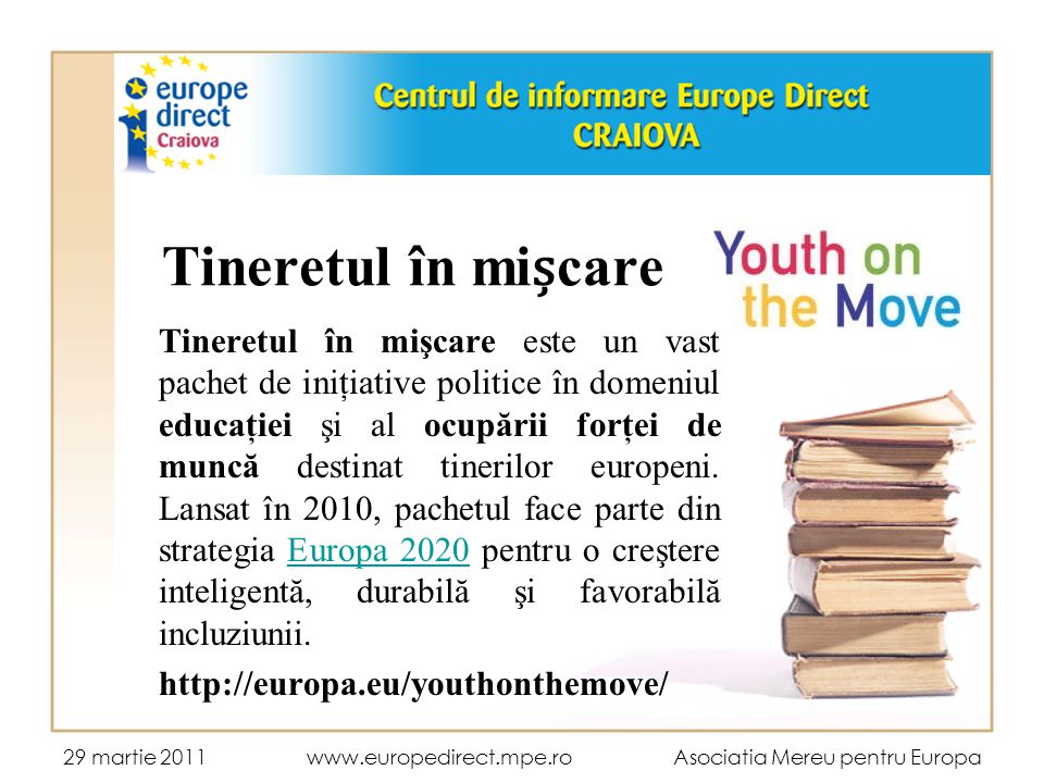 29 martie Asociatia Mereu pentru Europa Tineretul în micare Tineretul în  mişcare este un vast pachet de iniţiative politice. - ppt download