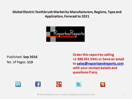Global Electric Toothbrush Market by Manufacturers, Regions, Type and Application, Forecast to 2021 Published: Sep 2016 No. of Pages: 113 Order this report.
