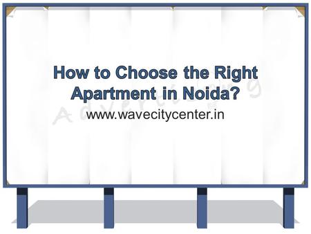 How to Choose the Right Apartment in Noida?

