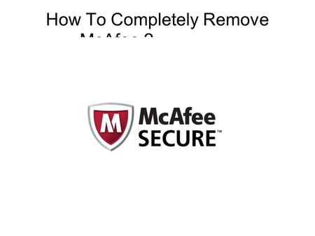 How To Completely Remove McAfee ?