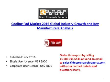 Cooling Pad Market 2016 Global Industry Growth and Key Manufacturers Analysis Published: Nov 2016 Single User License: US$ 2900 Corporate User License: