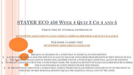 STAYER ECO 450 W EEK 4 Q UIZ 3 C H 4 AND 5 C HECK THIS A+ TUTORIAL GUIDELINE AT HTTP :// WWW. ASSIGNMENTCLOUD. COM / ECO -450/ ECO WEEK -4- QUIZ.