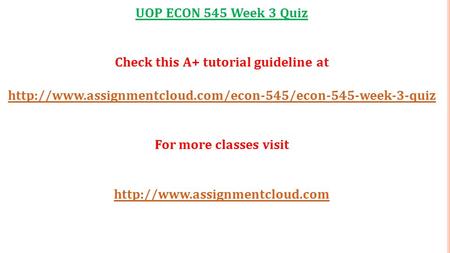 UOP ECON 545 Week 3 Quiz Check this A+ tutorial guideline at  For more classes visit