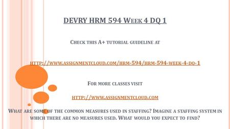 DEVRY HRM 594 W EEK 4 DQ 1 C HECK THIS A+ TUTORIAL GUIDELINE AT HTTP :// WWW. ASSIGNMENTCLOUD. COM / HRM -594/ HRM WEEK -4- DQ -1 F OR MORE CLASSES.