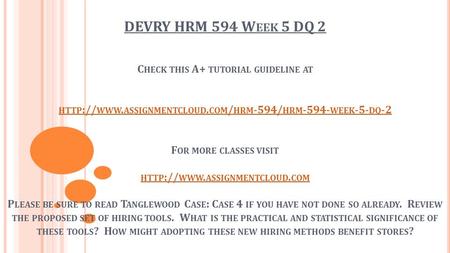DEVRY HRM 594 W EEK 5 DQ 2 C HECK THIS A+ TUTORIAL GUIDELINE AT HTTP :// WWW. ASSIGNMENTCLOUD. COM / HRM -594/ HRM WEEK -5- DQ -2 F OR MORE CLASSES.