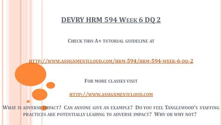DEVRY HRM 594 W EEK 6 DQ 2 C HECK THIS A+ TUTORIAL GUIDELINE AT HTTP :// WWW. ASSIGNMENTCLOUD. COM / HRM -594/ HRM WEEK -6- DQ -2 F OR MORE CLASSES.