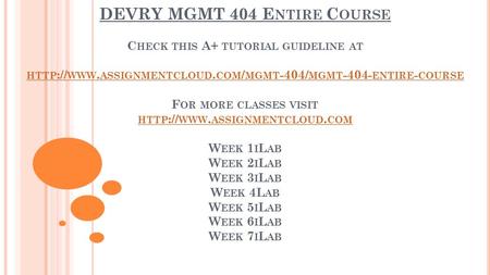 DEVRY MGMT 404 E NTIRE C OURSE C HECK THIS A+ TUTORIAL GUIDELINE AT HTTP :// WWW. ASSIGNMENTCLOUD. COM / MGMT -404/ MGMT ENTIRE - COURSE F OR MORE.