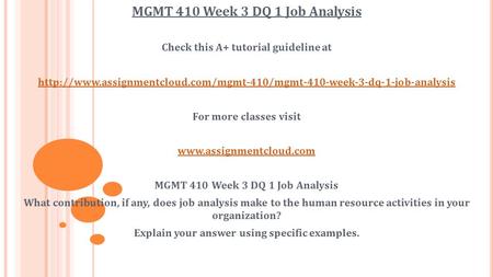 MGMT 410 Week 3 DQ 1 Job Analysis Check this A+ tutorial guideline at  For more.
