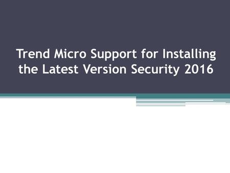 Trend Micro Support for Installing the Latest Version Security 2016.
