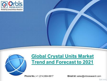 Global Crystal Units Market Trend and Forecast to 2021 Phone No.: +1 (214) id: