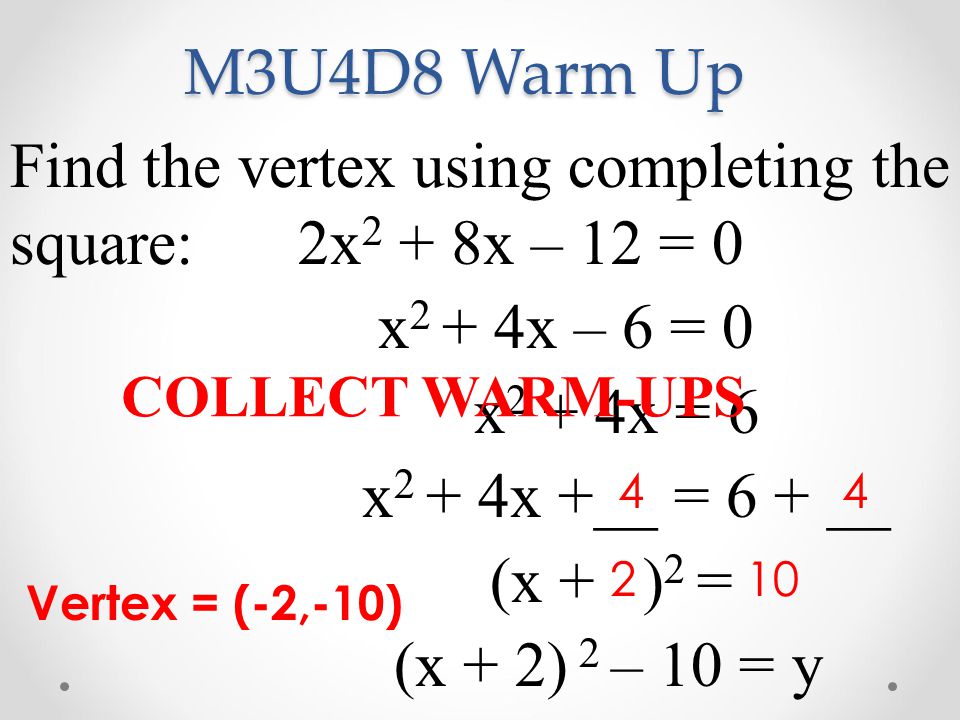 M3u4d8 Warm Up Find The Vertex Using Completing The Square 2x2 8x 12 0 X2 4x 6 0 X2 4x 6 X2 4x 6 X 2 X 2 2 Ppt Video Online Download